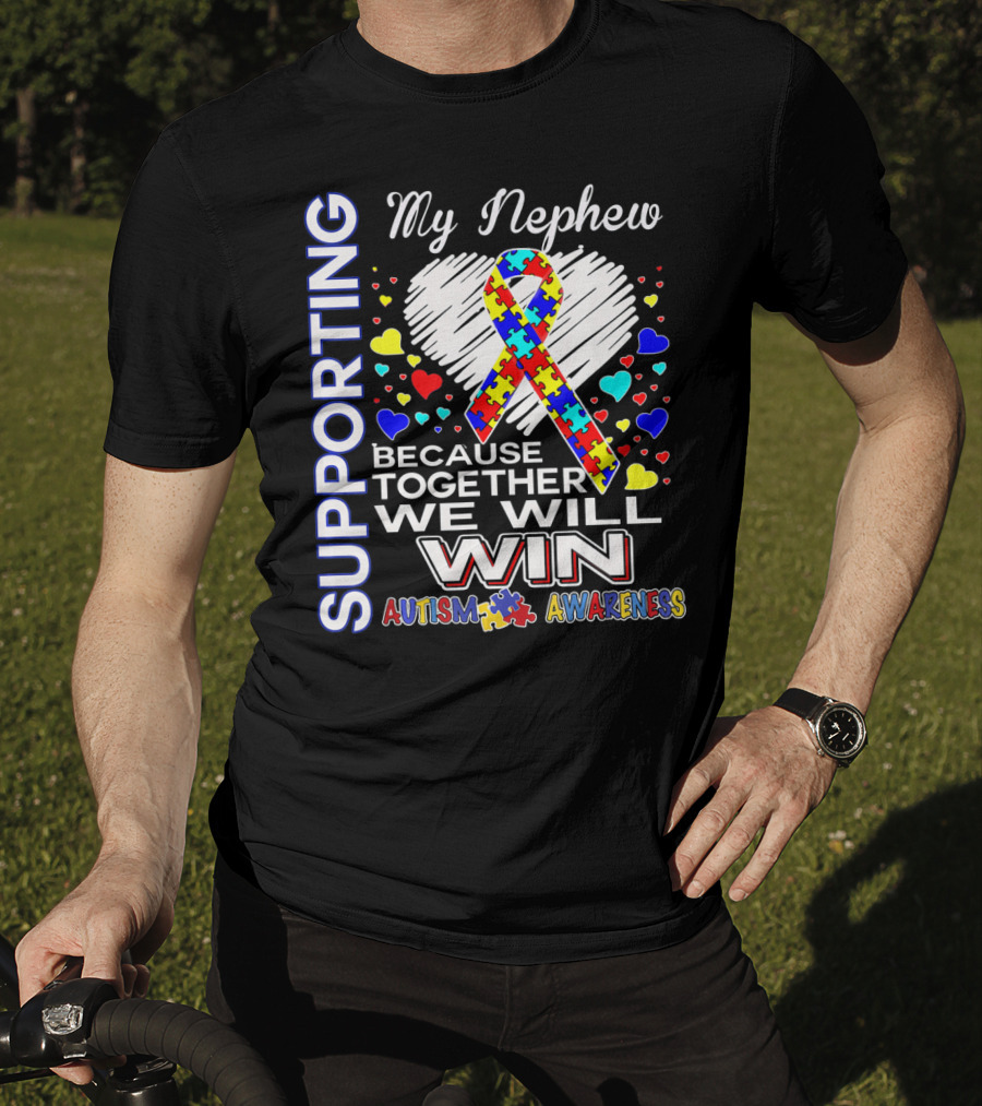 Supporting My Nephew Autism Awareness Because Together We Will Win T-Shirt