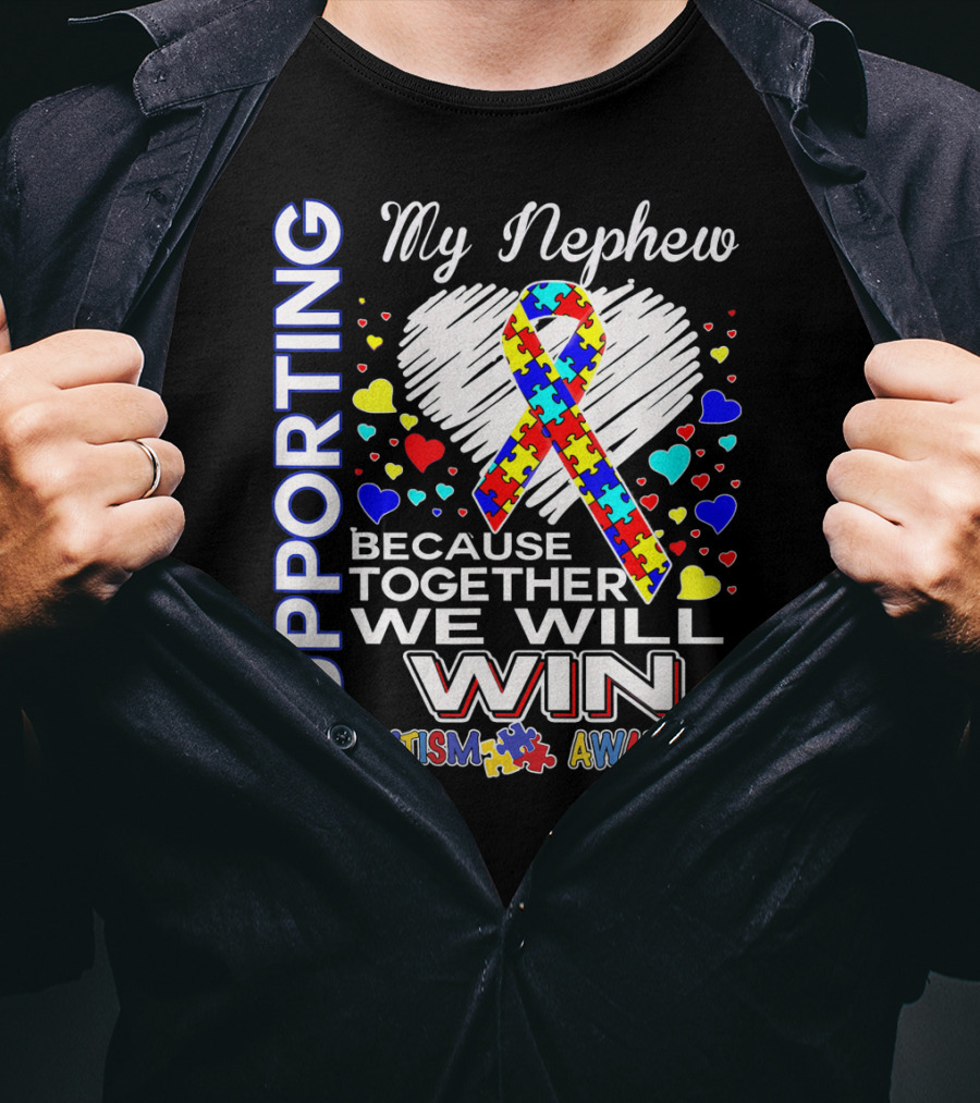 Supporting My Nephew Autism Awareness Because Together We Will Win T-Shirt