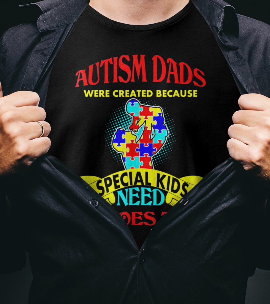 Autism Dads Were Created Because Special Kids Need Heroes Too T-Shirt