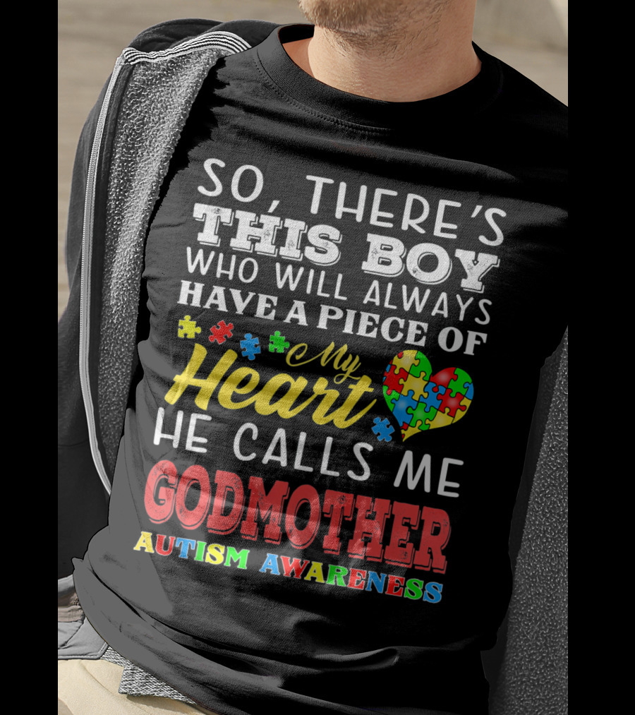 So, There's This Boy Who Will Always Have A Piece Of My Heart He Calls Me Godmother Autism Awareness T-Shirt