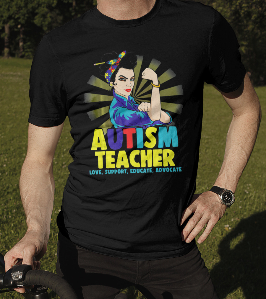 Autism Teacher Love Support Educate Advocate T-Shirt