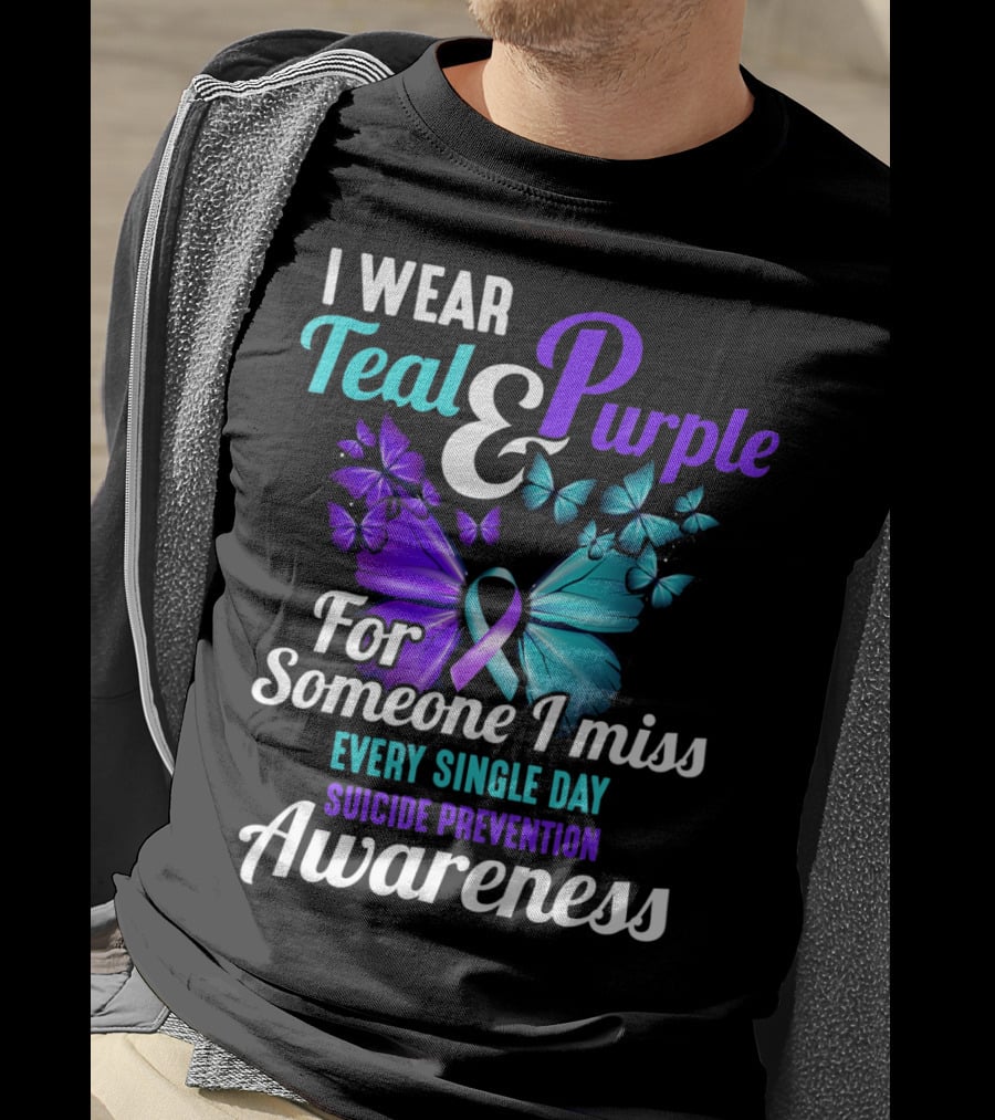 I Wear Teal And Purple For Someone I Miss Every Single Day Suicide Prevention Awareness T-Shirt