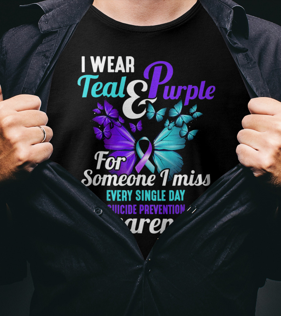 I Wear Teal And Purple For Someone I Miss Every Single Day Suicide Prevention Awareness T-Shirt