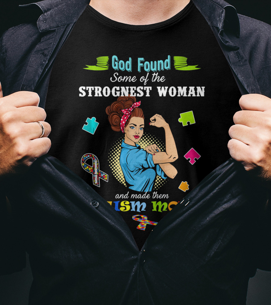 God Found Some Of The Strongest Woman And Made Them Autism Moms T-Shirt