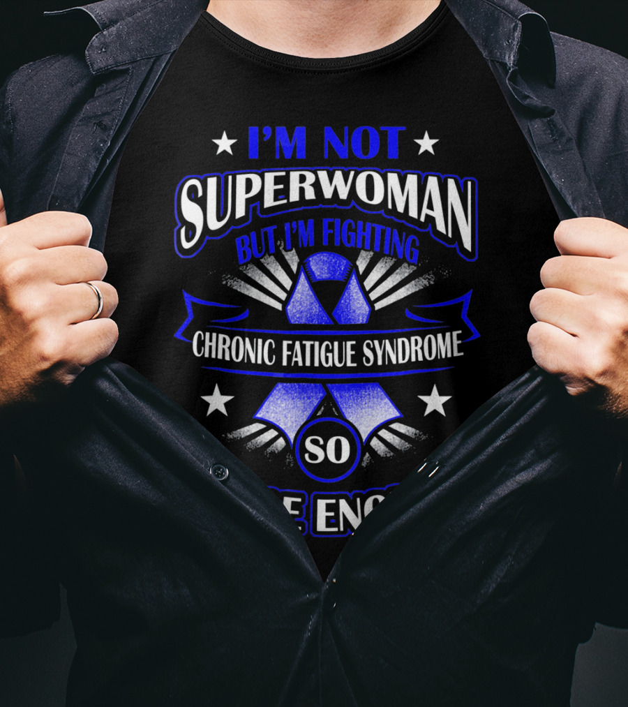 I'm Not Superwoman But I'm Fighting Chronic Fatigue Syndrome So Close Enough T-Shirt