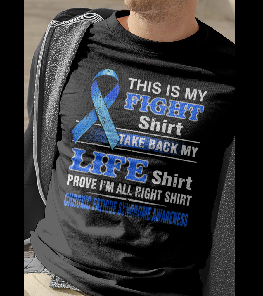 This Is My Fight Shirt Take Back My Life Shirt Prove I'm All Right Shirt Chronic Fatigue Syndrome Awareness T-Shirt