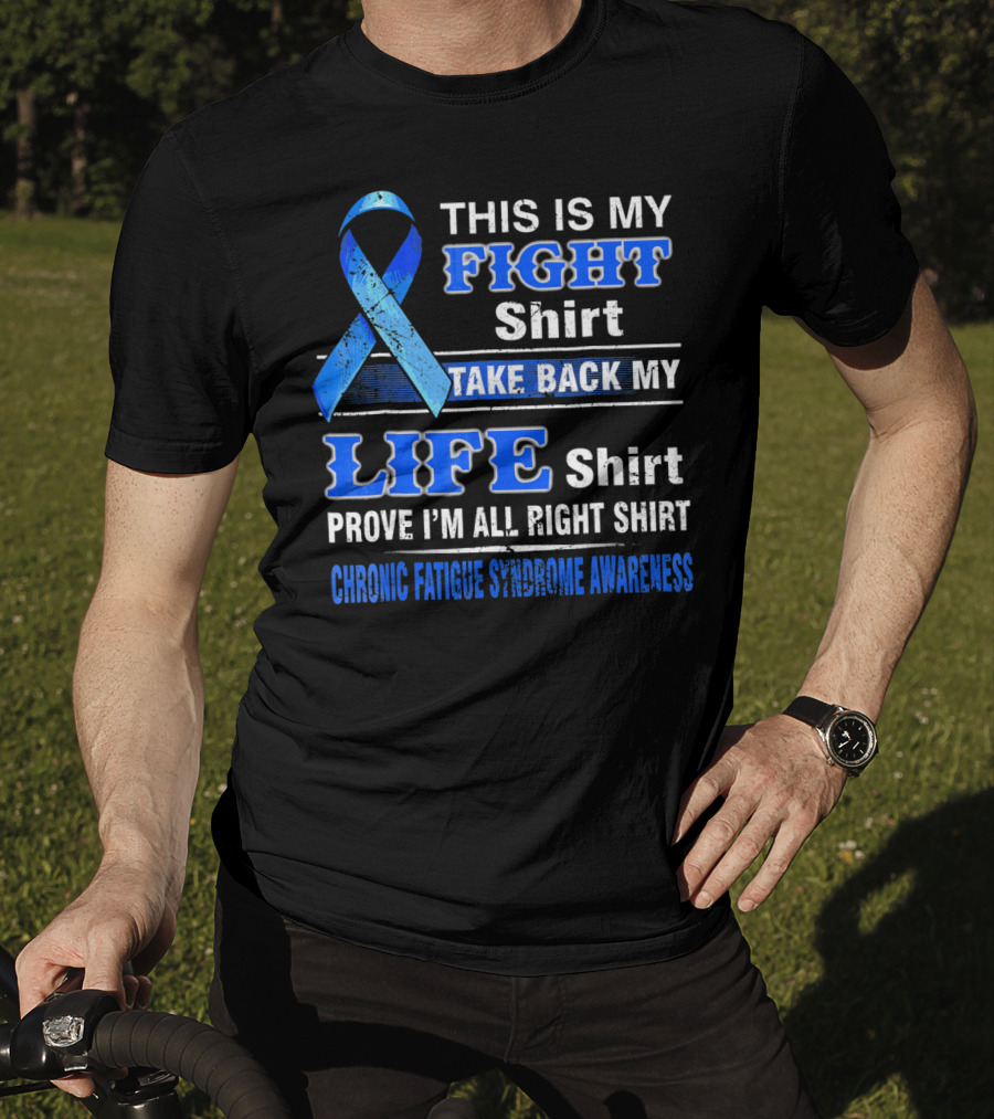 This Is My Fight Shirt Take Back My Life Shirt Prove I'm All Right Shirt Chronic Fatigue Syndrome Awareness T-Shirt