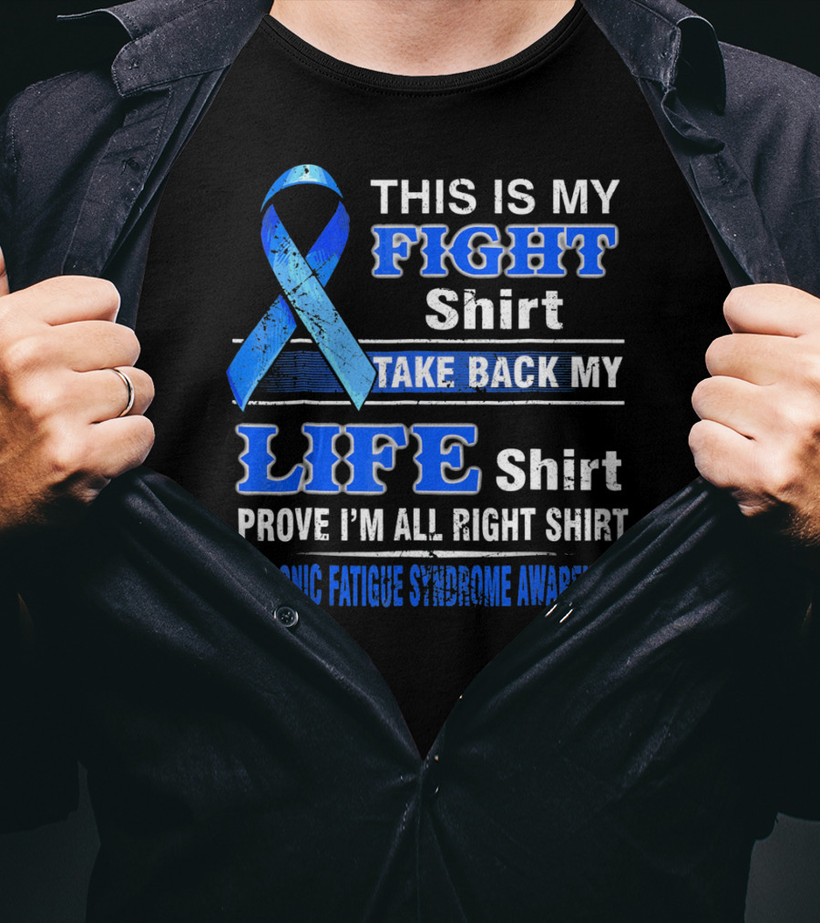 This Is My Fight Shirt Take Back My Life Shirt Prove I'm All Right Shirt Chronic Fatigue Syndrome Awareness T-Shirt
