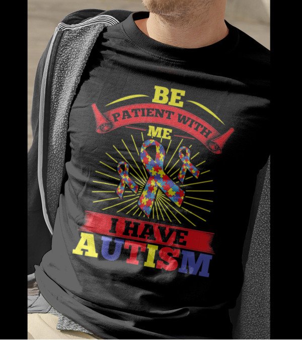 BE Patient With Me I Have Autism Puzzle Ribbon Awareness T-Shirt