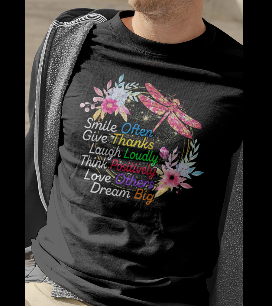 Smile Often Give Thanks Laugh Loudly Think Positively Love Others Dream Big Dragonfly Floral Wreath T-Shirt