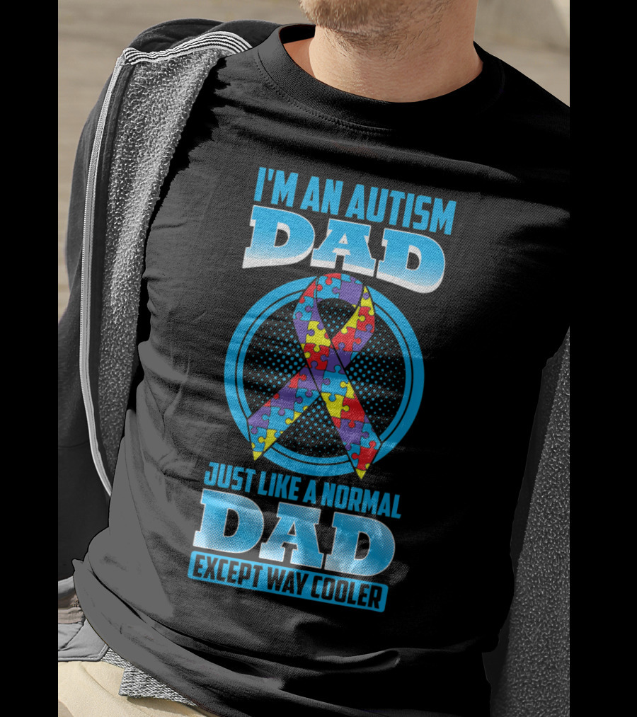 I'm An Autism Dad Puzzle Ribbon Just Like A Normal Dad Except Way Cooler T-Shirt