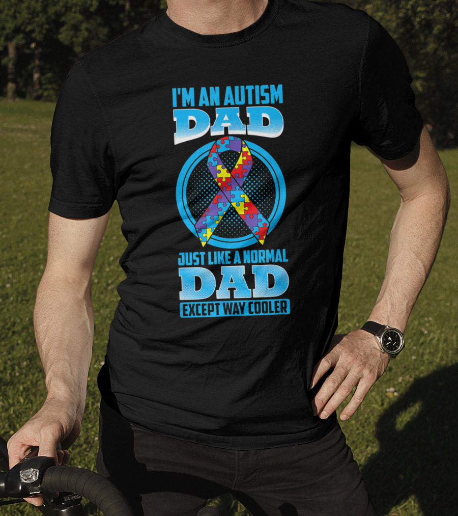 I'm An Autism Dad Puzzle Ribbon Just Like A Normal Dad Except Way Cooler T-Shirt