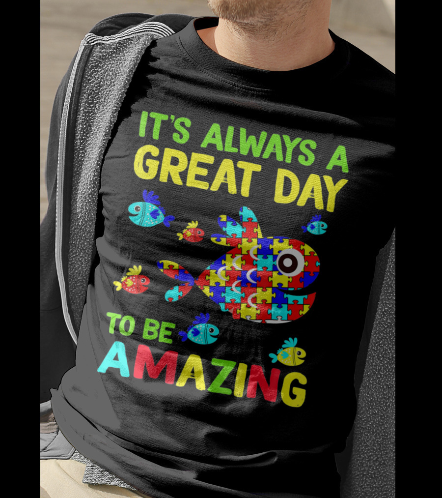 It's Always A Great Day To Be Amazing Autism Awareness T-Shirt