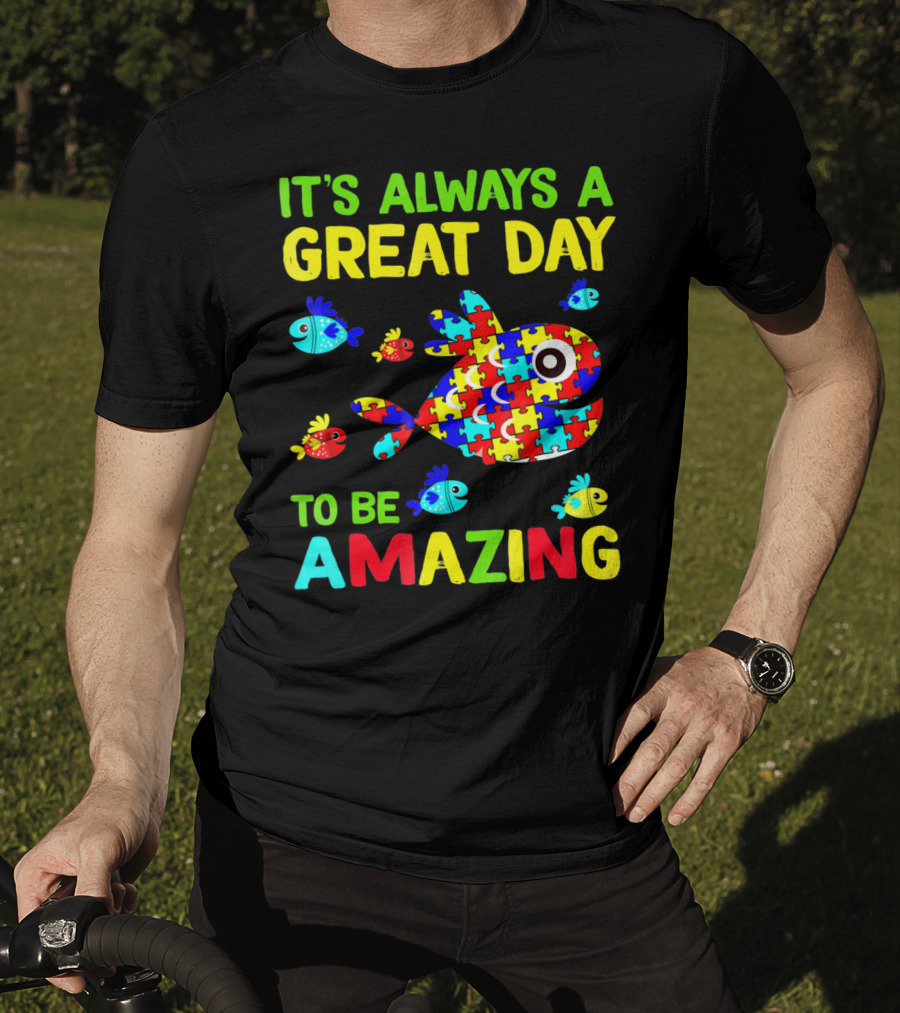 It's Always A Great Day To Be Amazing Autism Awareness T-Shirt