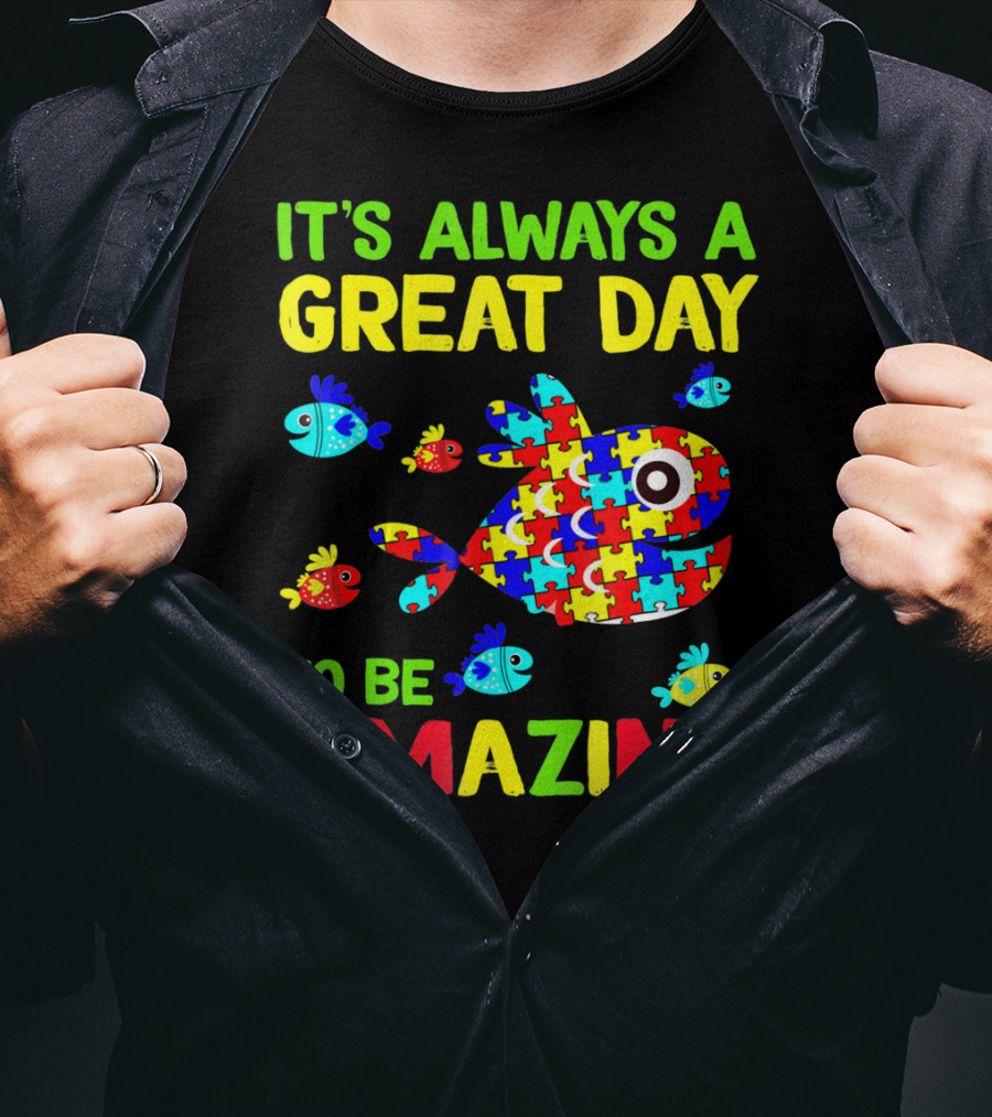 It's Always A Great Day To Be Amazing Autism Awareness T-Shirt