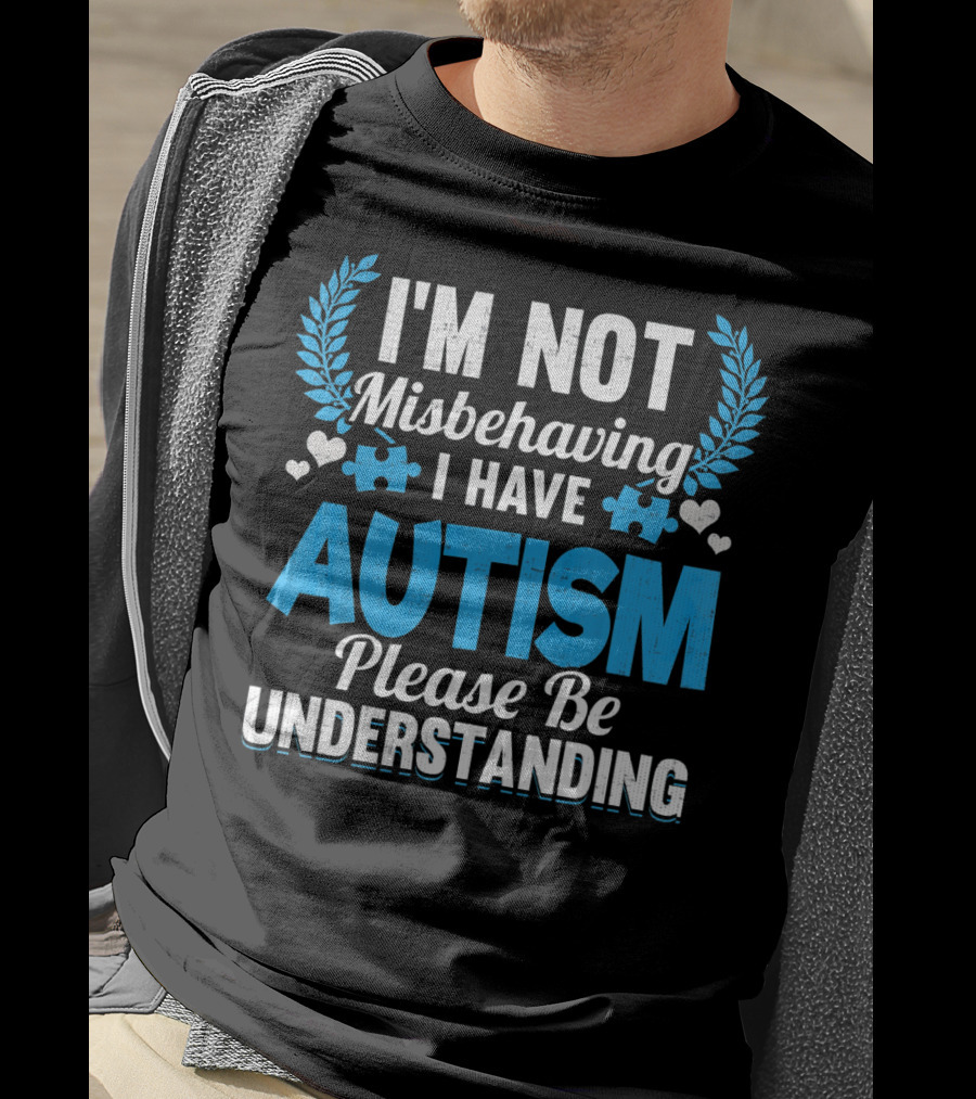 I'm Not Misbehaving I Have Autism Please Be Understanding Puzzle Hearts T-Shirt