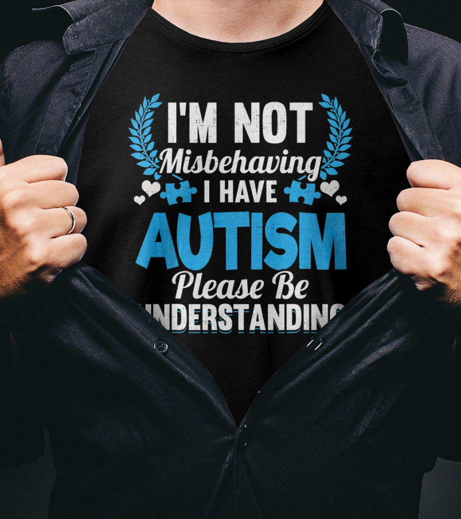 I'm Not Misbehaving I Have Autism Please Be Understanding Puzzle Hearts T-Shirt