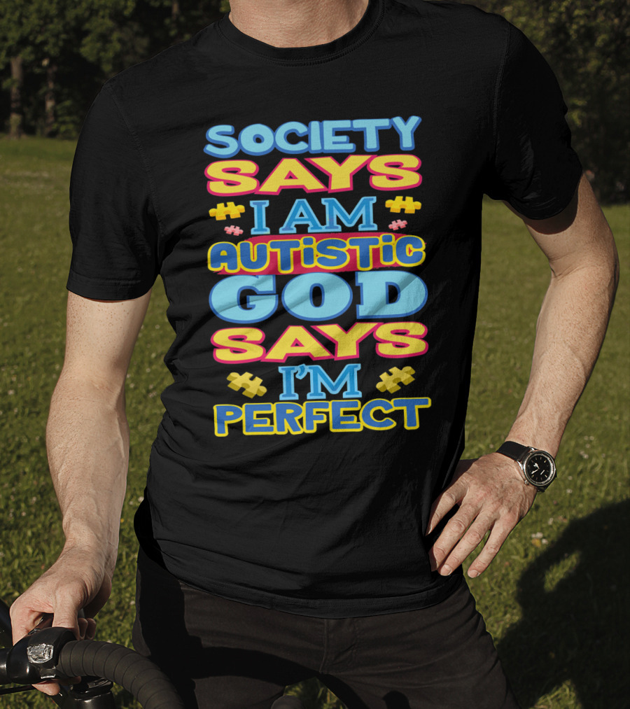 Society Says I Am Autistic God Says I'm Perfect T-Shirt