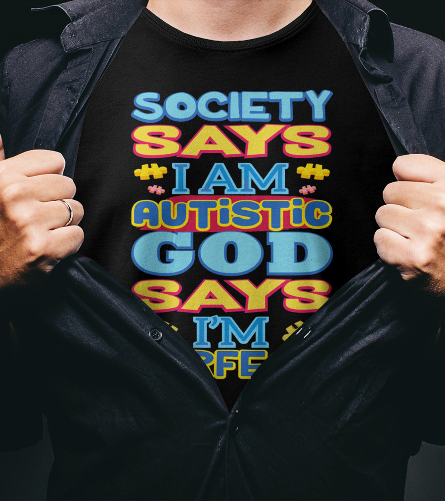 Society Says I Am Autistic God Says I'm Perfect T-Shirt