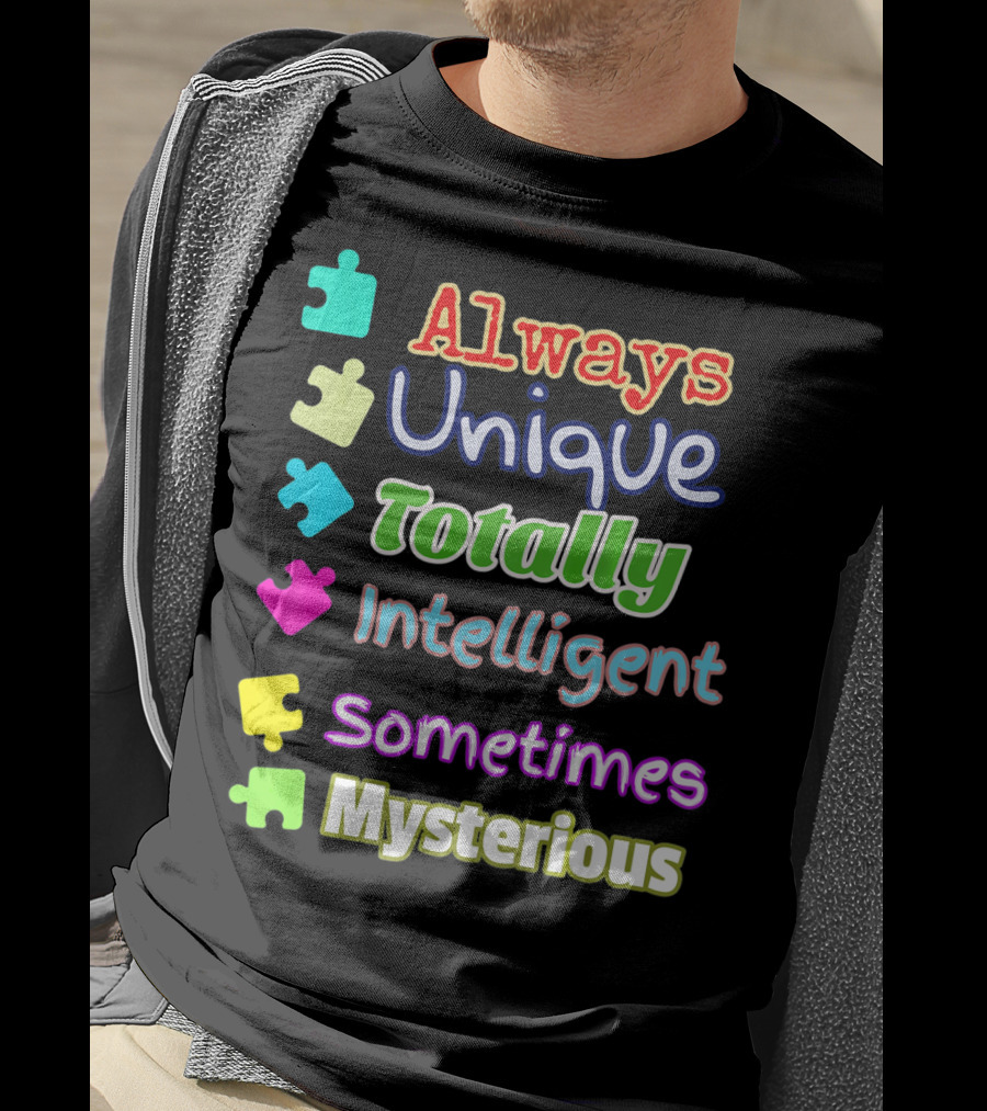 Autism Women And Kids Always Unique Totally Intelligent Sometimes Mysterious Auti T-Shirt