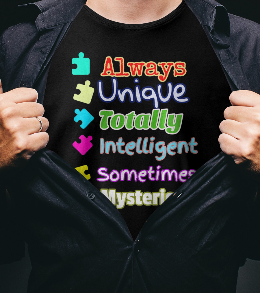 Autism Women And Kids Always Unique Totally Intelligent Sometimes Mysterious Auti T-Shirt
