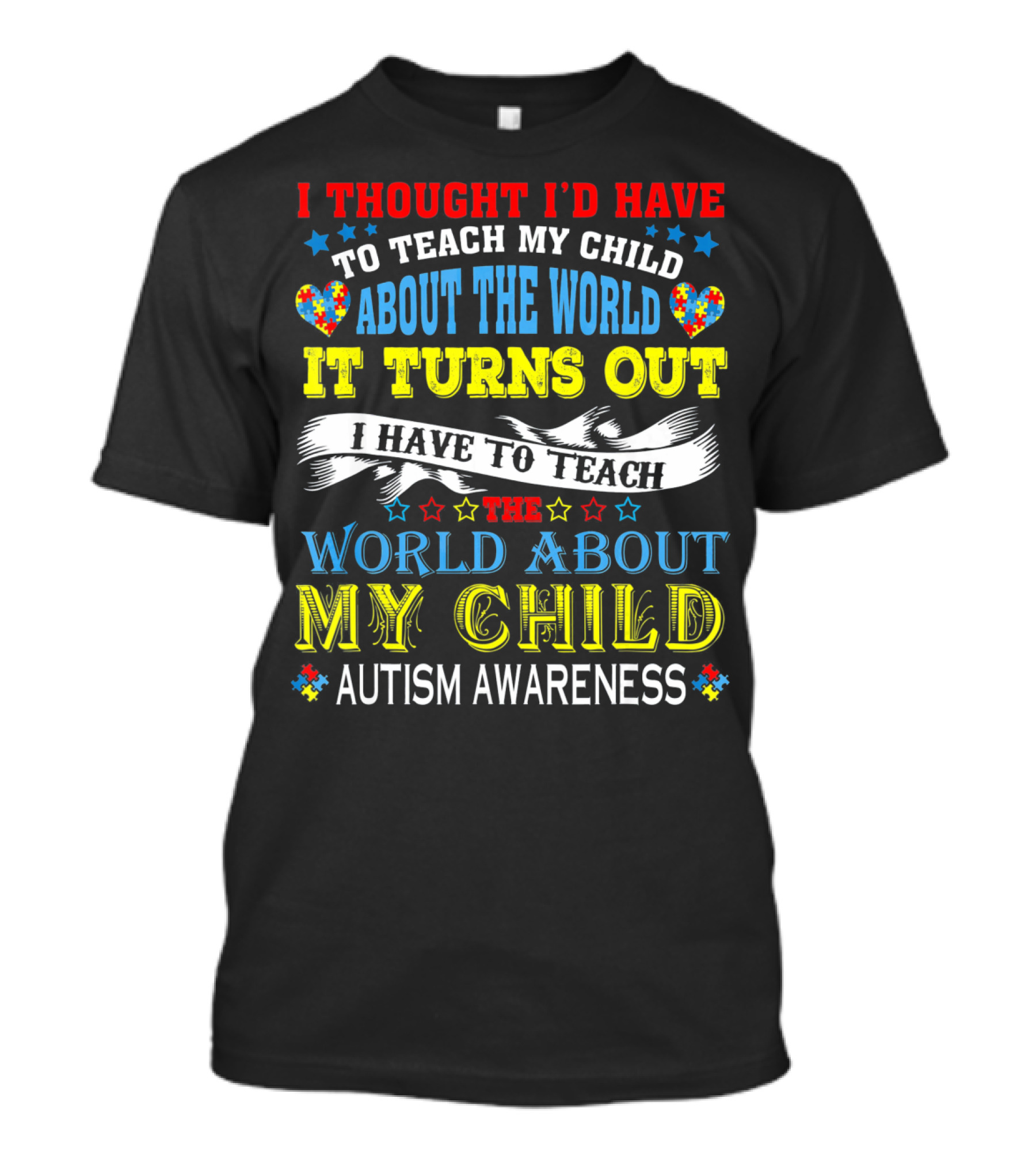 Autism Awareness I Thought I’d Have To Teach My Child About The World It Turns Out I Have To Teach The World About My Child T-Shirt
