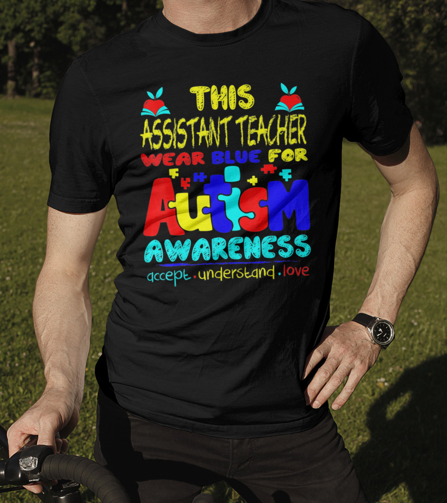 This Assistant Teacher Wear Blue For Autism Awareness Accept Understand Love T-Shirt