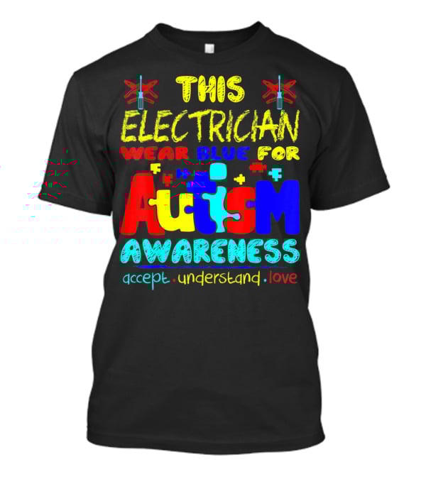 This Electrician Wear Blue For Autism Awareness Accept Understand Love T-Shirt
