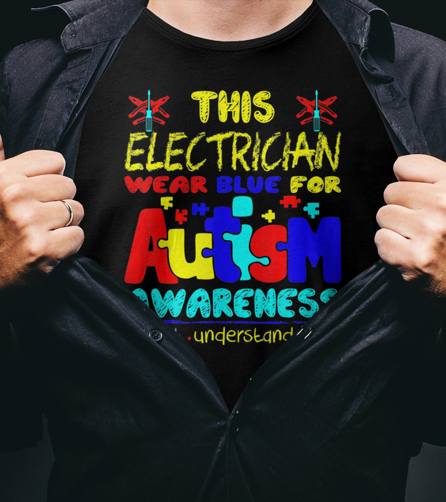 This Electrician Wear Blue For Autism Awareness Accept Understand Love T-Shirt
