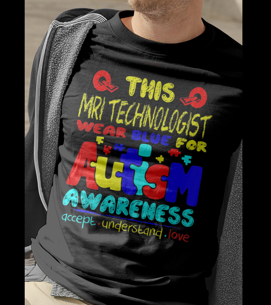 This MRI Technologist Wear Blue For Autism Awareness Accept Understand Love T-Shirt