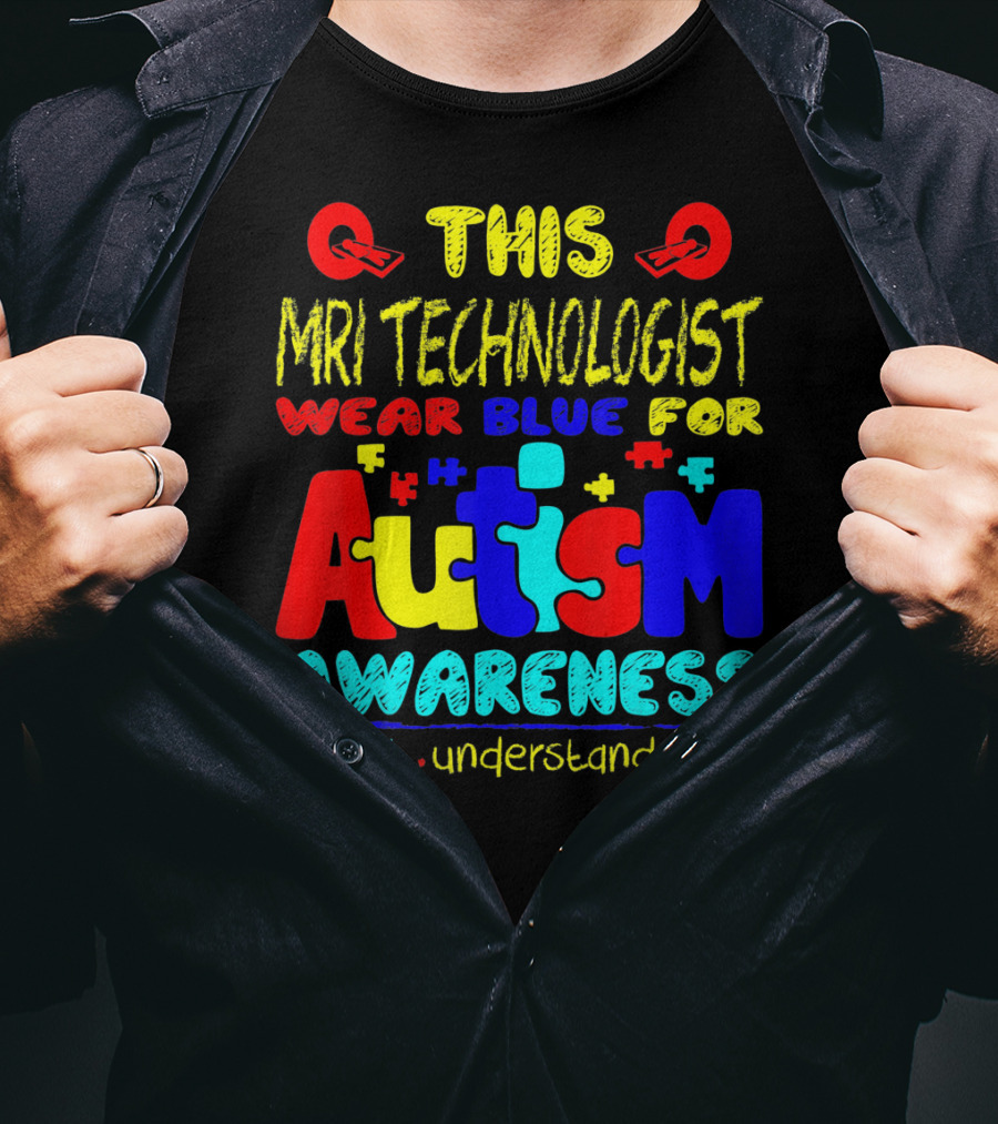 This MRI Technologist Wear Blue For Autism Awareness Accept Understand Love T-Shirt