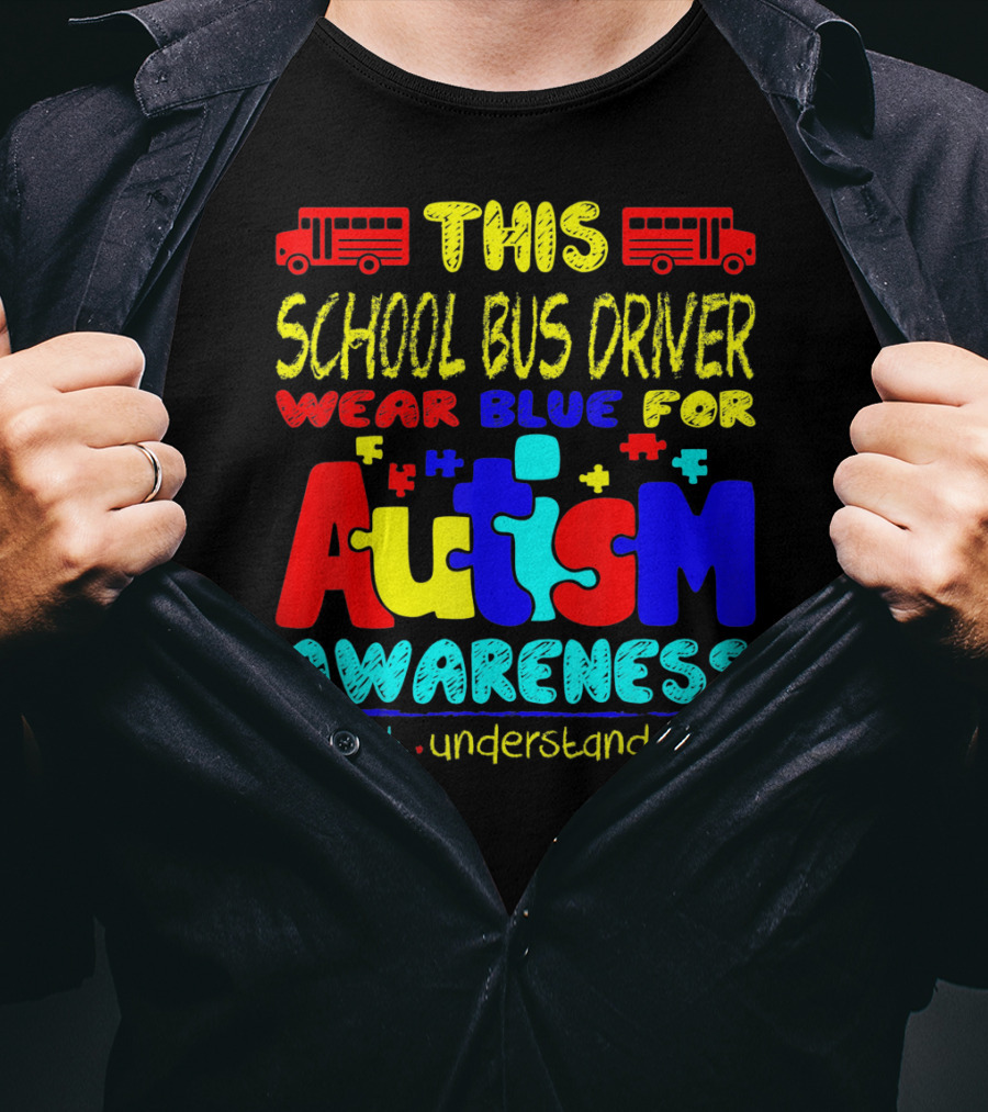 This School Bus Driver Wear Blue For Autism Awareness Accept Understand Love T-Shirt