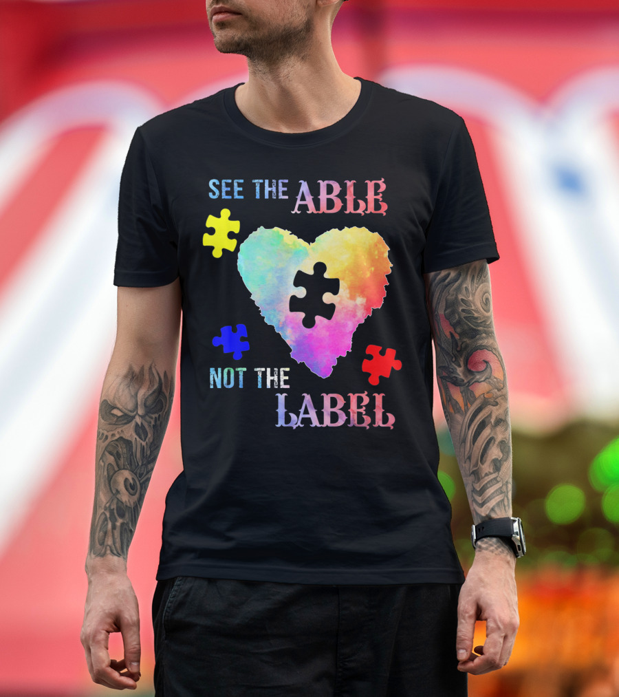 See The Able Not The Label Heart Autism Puzzle Pieces T-Shirt
