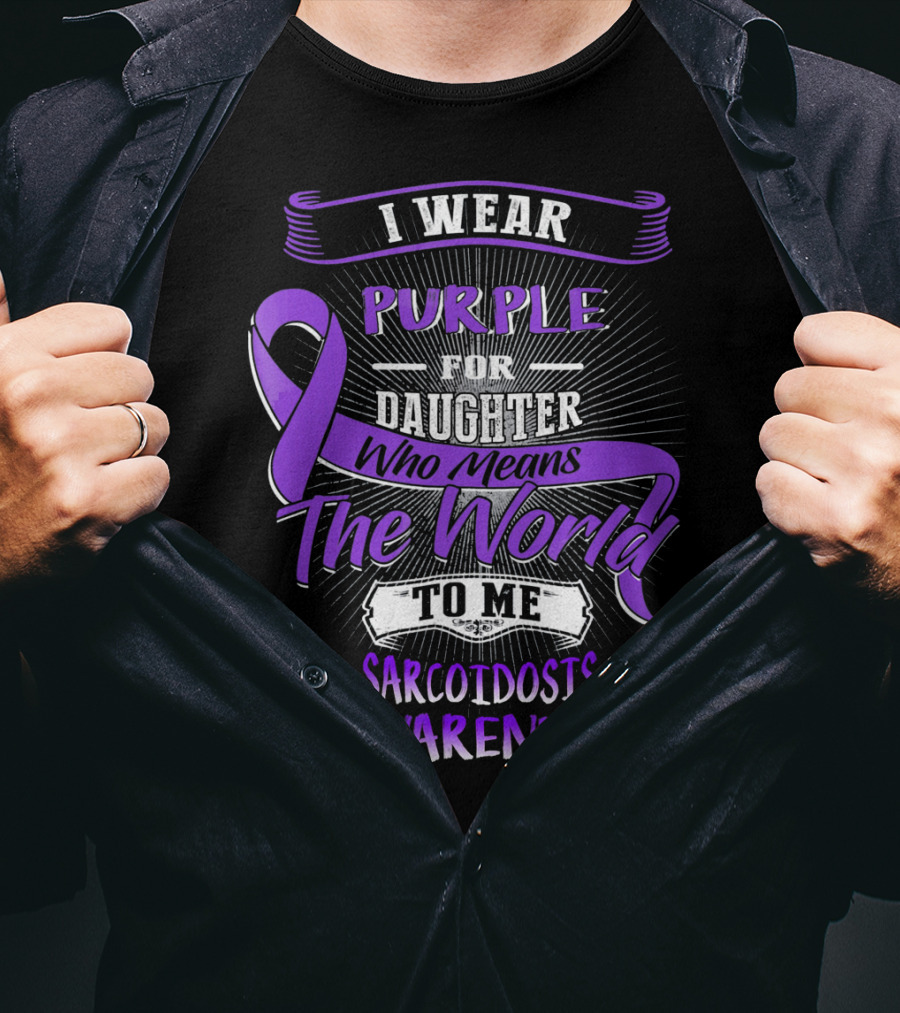 I Wear Purple For Daughter Who Means The World To Me Sarcoidosis Awareness T-Shirt