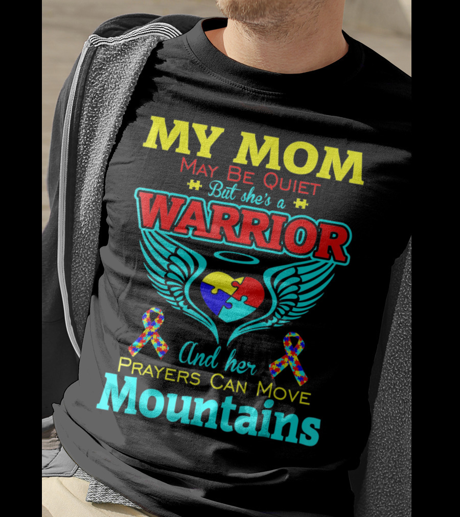My Mom May Be Quiet But She's A Warrior And Her Prayers Can Move Mountains Autism T-Shirt