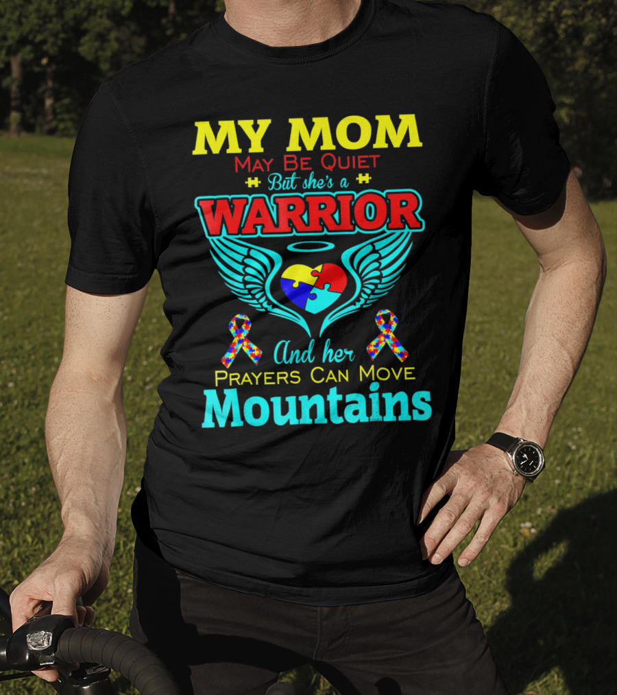 My Mom May Be Quiet But She's A Warrior And Her Prayers Can Move Mountains Autism T-Shirt
