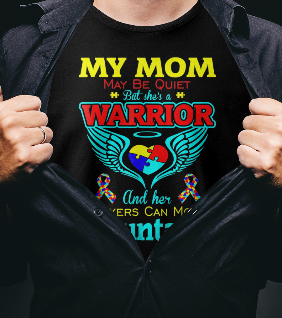 My Mom May Be Quiet But She's A Warrior And Her Prayers Can Move Mountains Autism T-Shirt