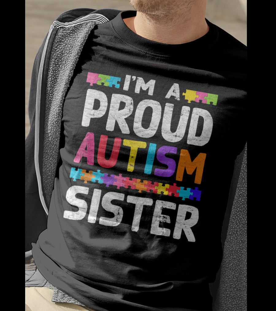 I'm A Proud Autism Sister Autism Awareness Puzzle Pieces T-Shirt