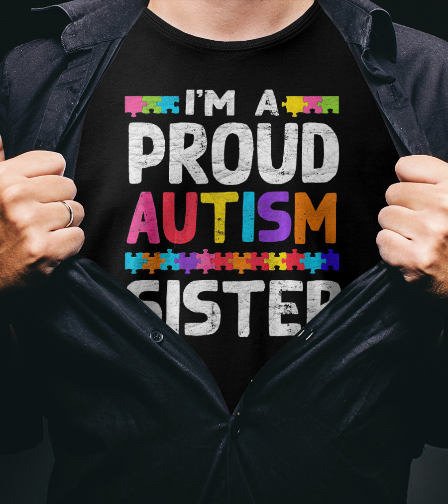 I'm A Proud Autism Sister Autism Awareness Puzzle Pieces T-Shirt