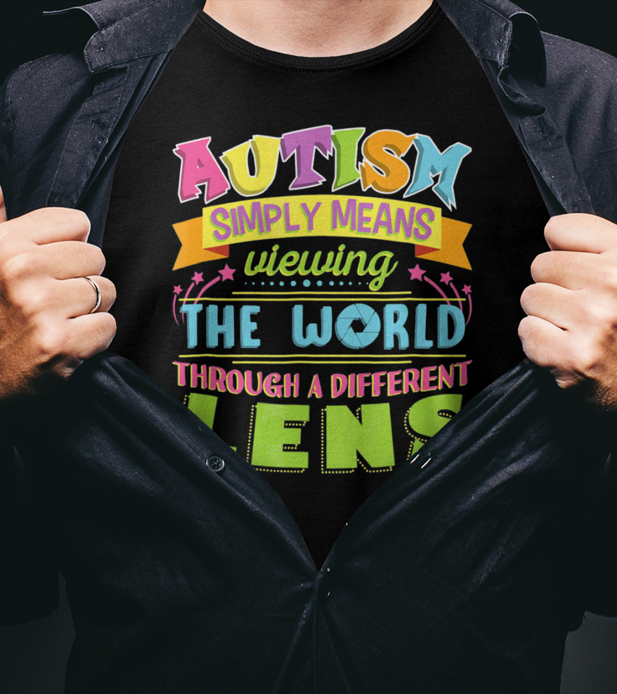 Autism Simply Means Viewing The World Through A Different Lens T-Shirt