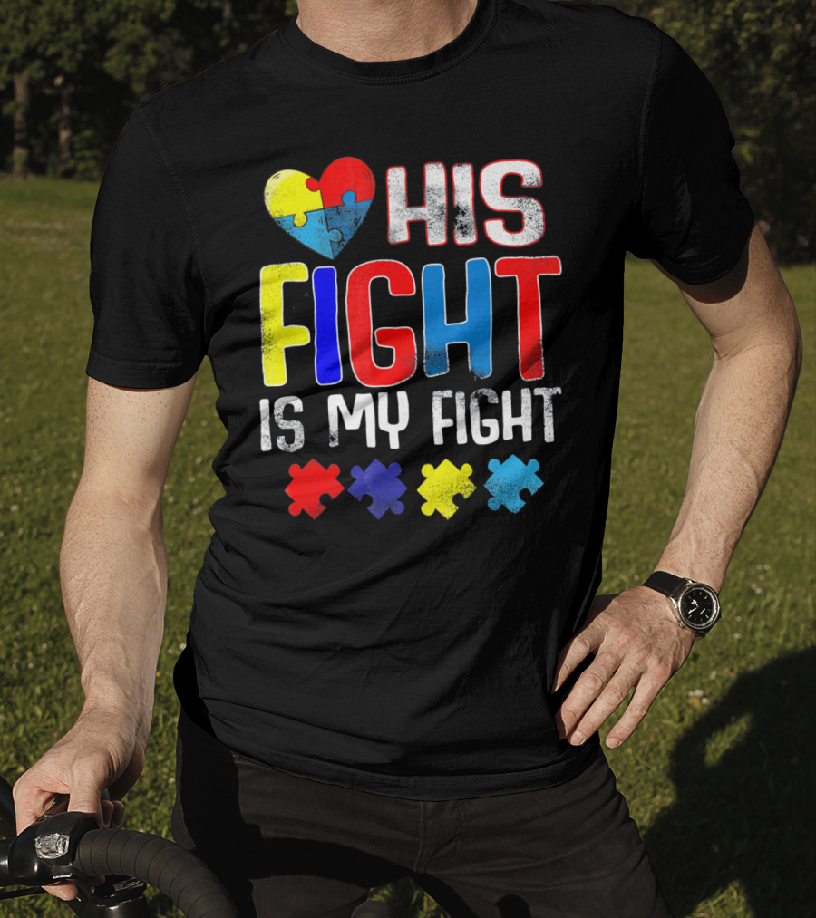 His Fight Is My Fight Autism Awareness Heart And Puzzle Pieces T-Shirt