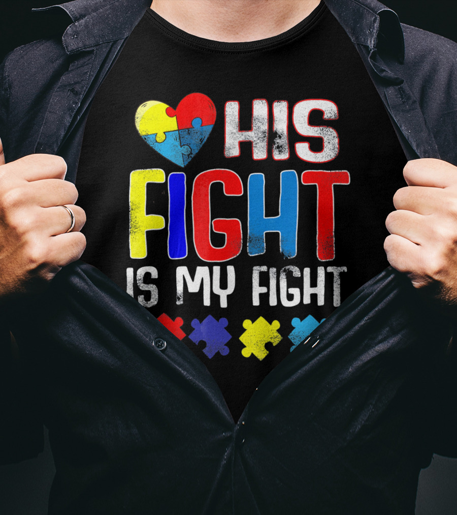 His Fight Is My Fight Autism Awareness Heart And Puzzle Pieces T-Shirt