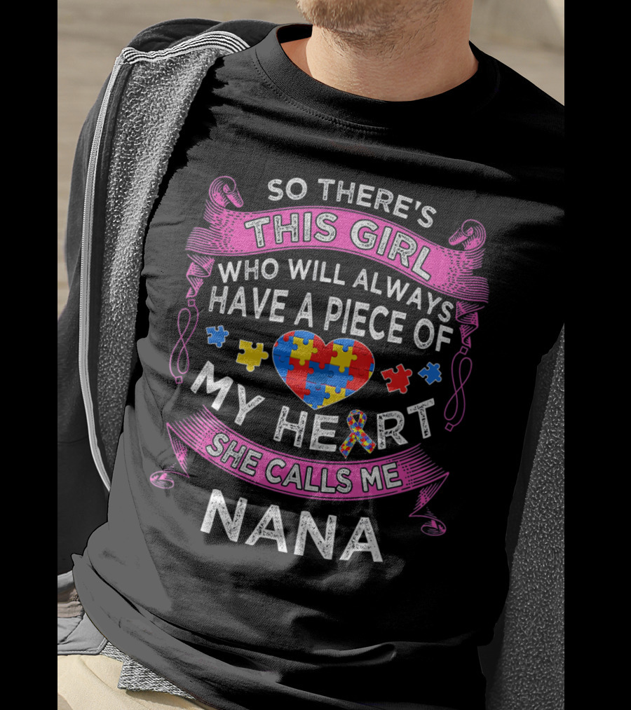 So There's This Girl Who Will Always Have A Piece Of My Heart She Calls Me Nana Autism Puzzle Heart T-Shirt