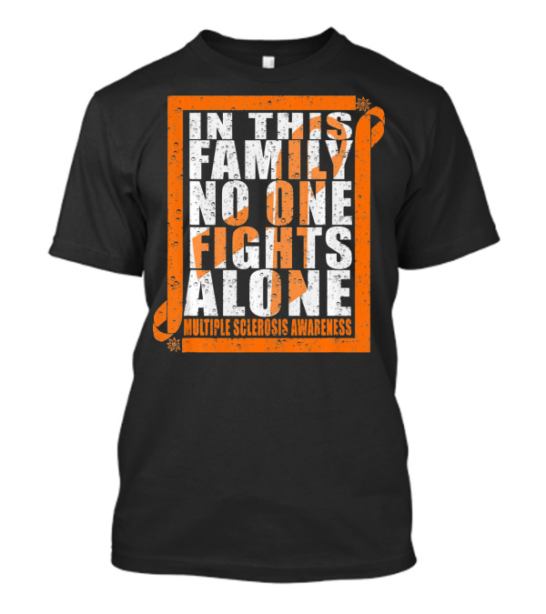 In This Family No One Fights Alone Multiple Sclerosis Awareness T-Shirt