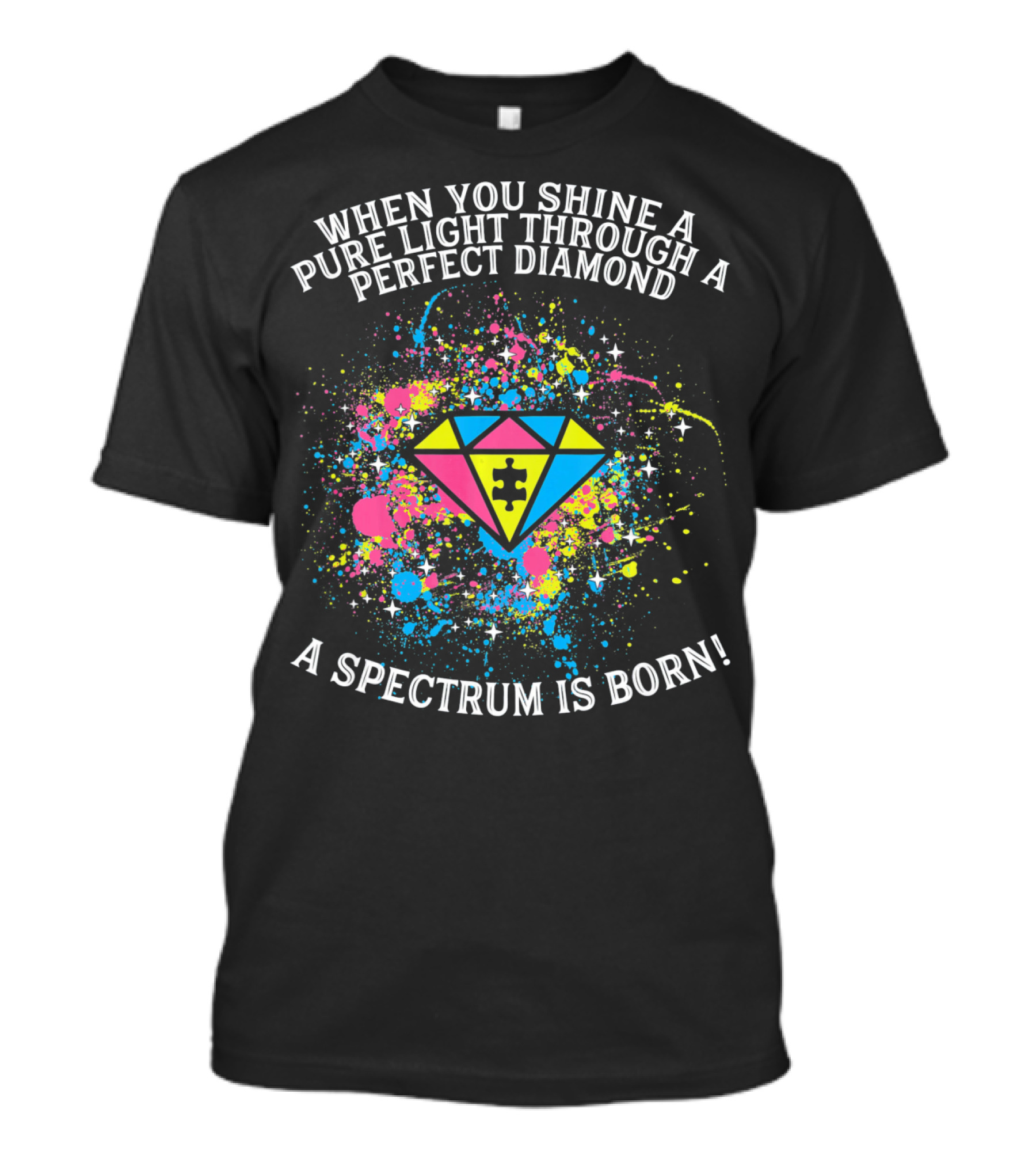 When You Shine A Pure Light Through A Perfect Diamond A Spectrum Is Born T-Shirt