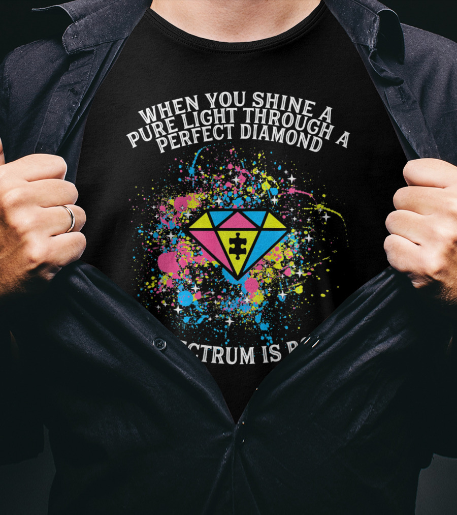 When You Shine A Pure Light Through A Perfect Diamond A Spectrum Is Born T-Shirt