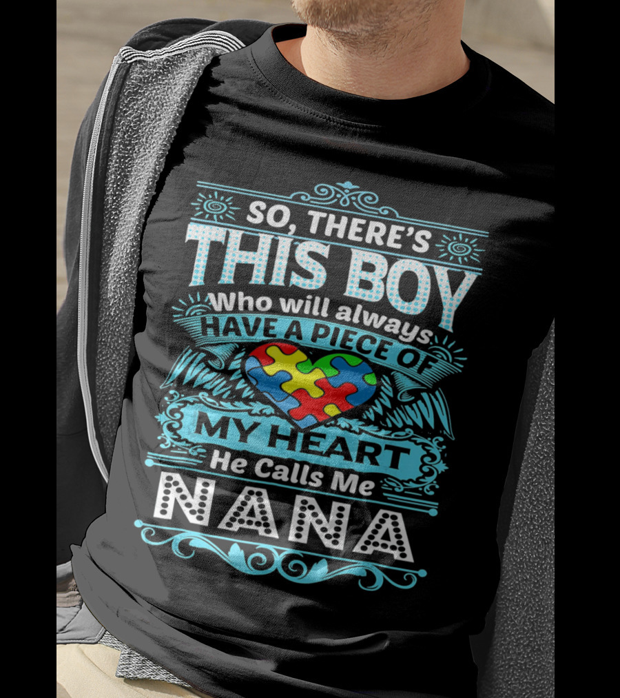So There's This Boy Who Will Always Have A Piece Of My Heart He Calls Me Nana T-Shirt