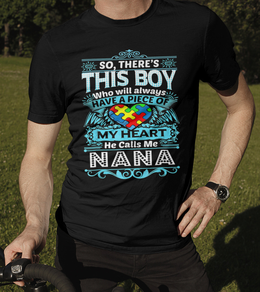 So There's This Boy Who Will Always Have A Piece Of My Heart He Calls Me Nana T-Shirt