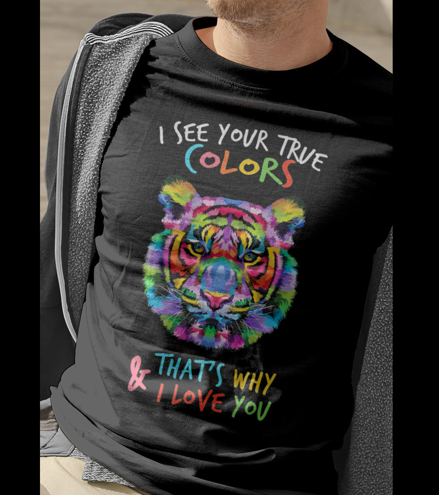I See Your True Colors Tiger That's Why I Love You Autism Awareness Fathering It's OK To Be T-Shirt