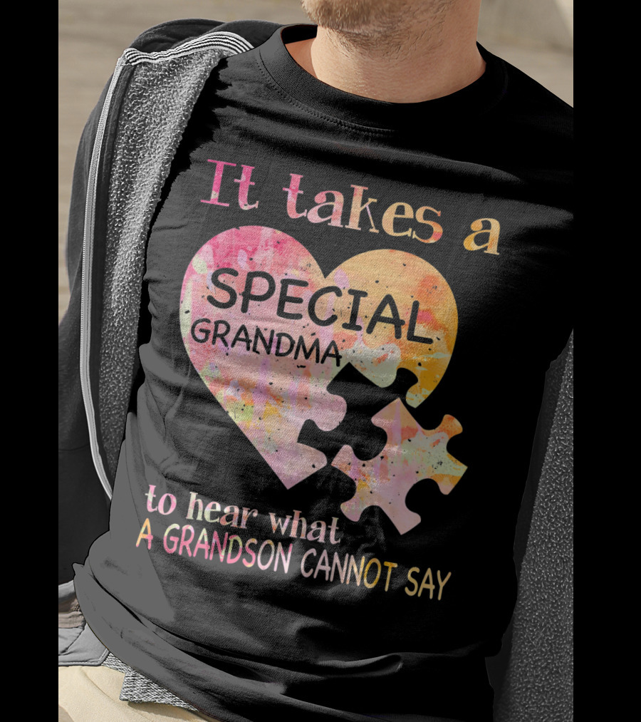 It Takes A Special Grandma To Hear What A Grandson Cannot Say Autism Awareness T-Shirt